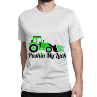 Pushing My Luck St Patricks Day Construction Worke Classic T-shirt | Artistshot