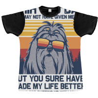 Shih Tzu Dad You May Not Have Given Me Life But Yo Graphic T-shirt | Artistshot