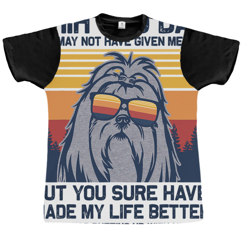 Shih Tzu Dad You May Not Have Given Me Life But Yo Graphic T-shirt | Artistshot