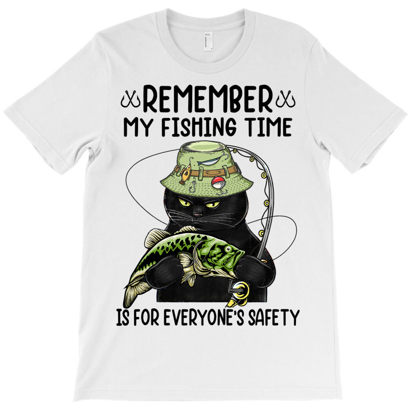 Remember My Fishing Time Is For Everyones Safety B T-shirt | Artistshot