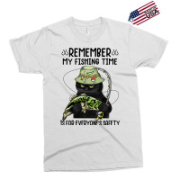 Remember My Fishing Time Is For Everyones Safety B Exclusive T-shirt | Artistshot