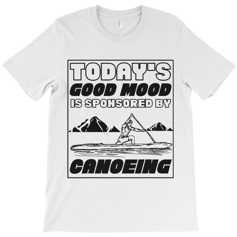 Sprint Canoe Canoeing Todays Good Mood Is Sponsore T-shirt | Artistshot