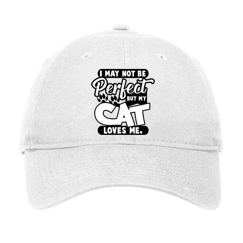 I May Not Be Perfect But My Cat Loves Me Adjustable Cap by brahimtarga | Artistshot