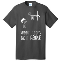 Shoot Hoops Not People Hoodie Basic T-shirt | Artistshot