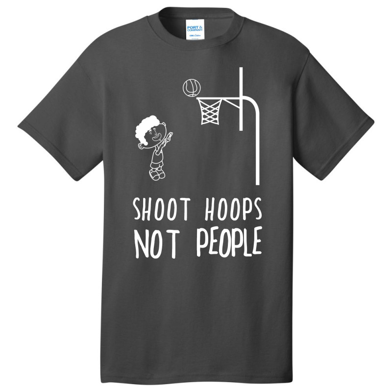 Shoot Hoops Not People Hoodie Basic T-shirt | Artistshot