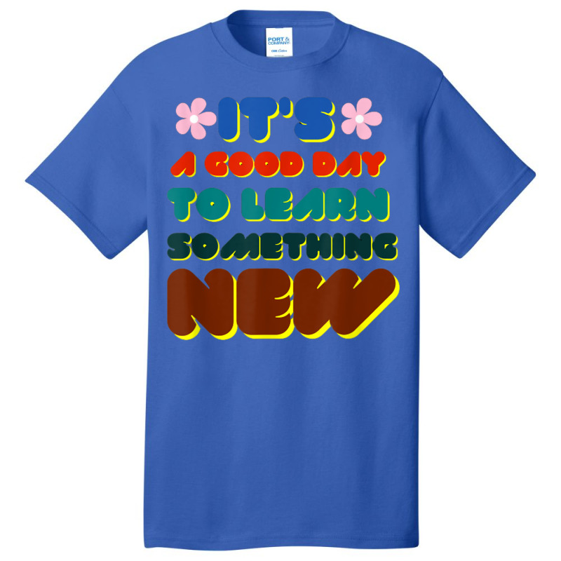 It's A Good Day To Learn Something New Basic T-shirt | Artistshot