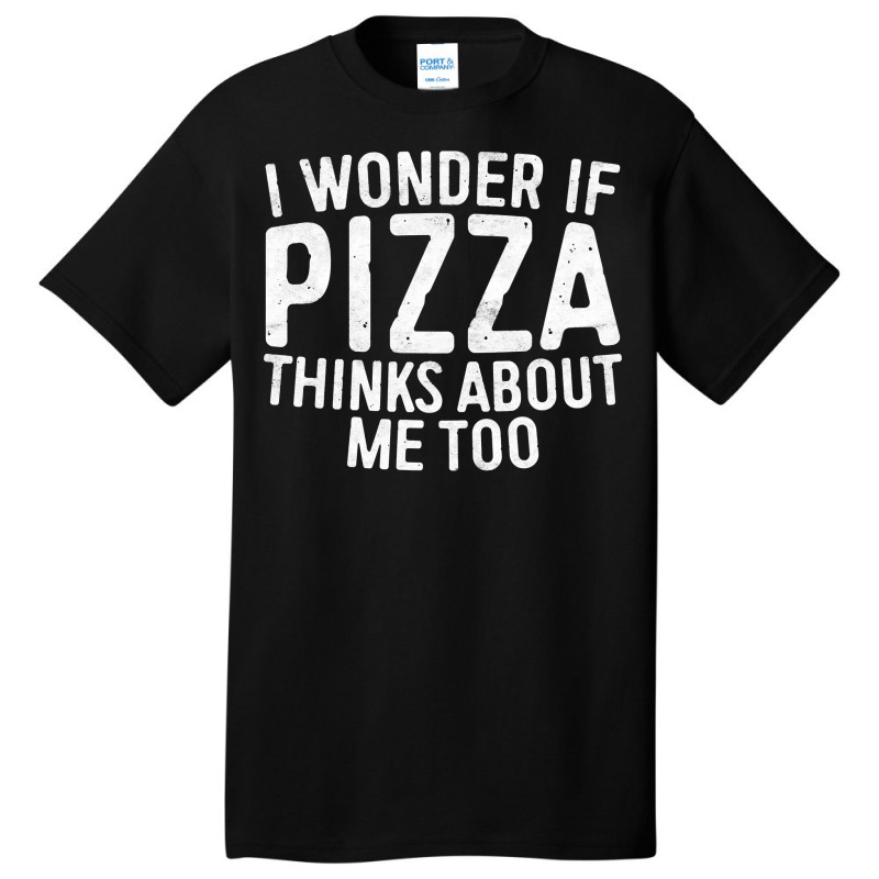 I Wonder If Pizza Thinks About Me Too T Shirt Food Lover Long Sleeve T Basic T-shirt | Artistshot