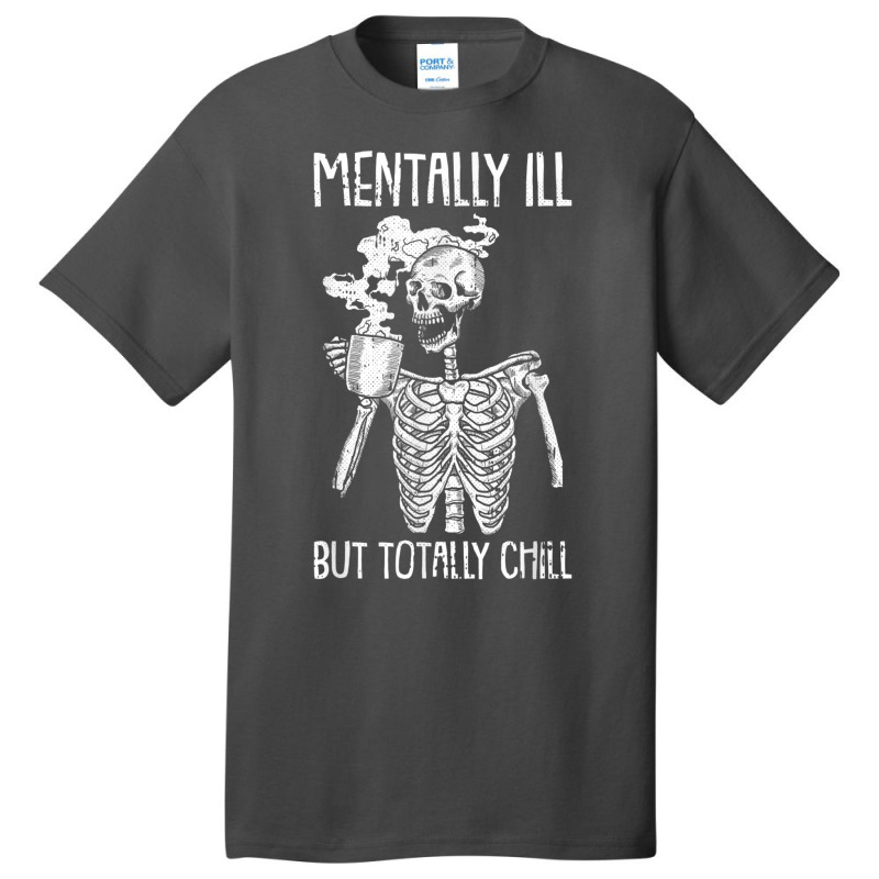 Mentally Ill But Totally Chill Halloween Costume Skeleton Basic T-shirt | Artistshot