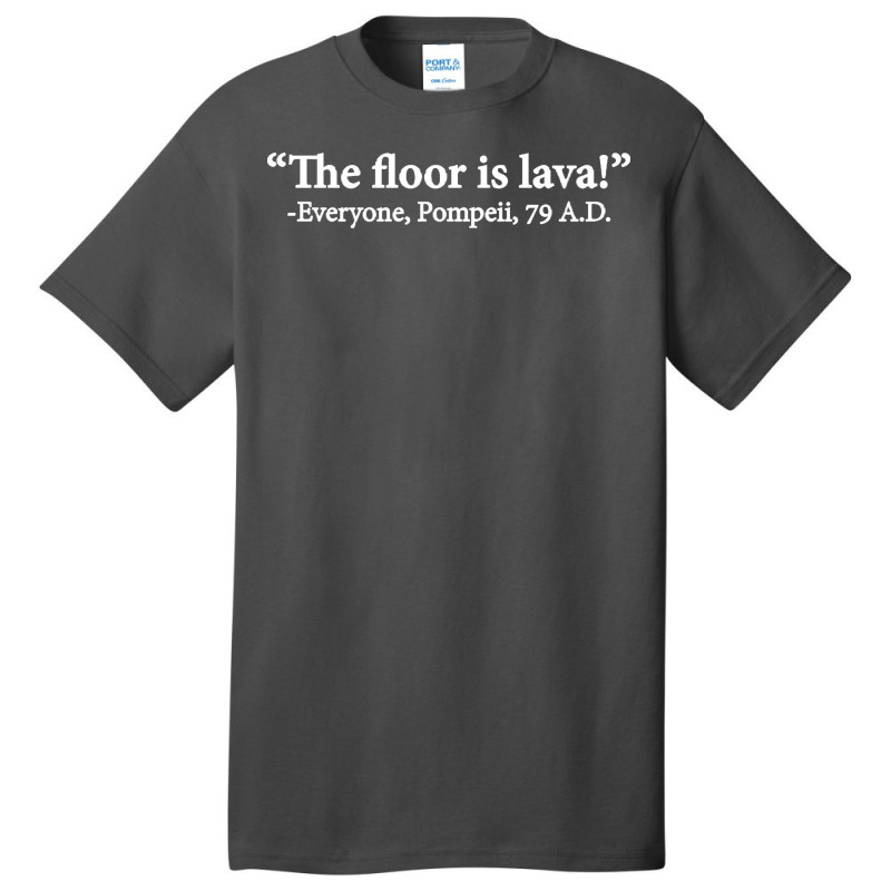 The Floor Is Lava Everyone Pompeii 74 Ad Funny Design Classic Basic T-shirt | Artistshot