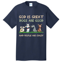 God Is Great Dogs Are Good And People Are Crazy Long Sleeve T Shirt Basic T-shirt | Artistshot