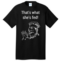 Thats What Shes Fed Said A Cheeky Funny Sous Chef Basic T-shirt | Artistshot