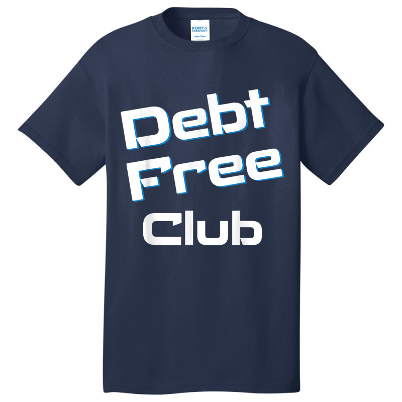 Debt Free Club Financial Freedom Money T Shirt Basic T-shirt | Artistshot