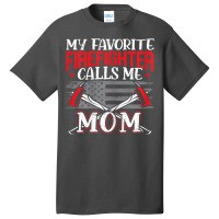 Womens My Favorite Firefighter Calls Me Mom Firefighting Fireman Basic T-shirt | Artistshot