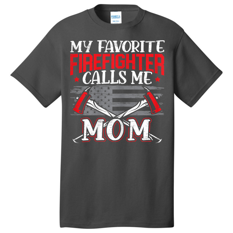 Womens My Favorite Firefighter Calls Me Mom Firefighting Fireman Basic T-shirt | Artistshot