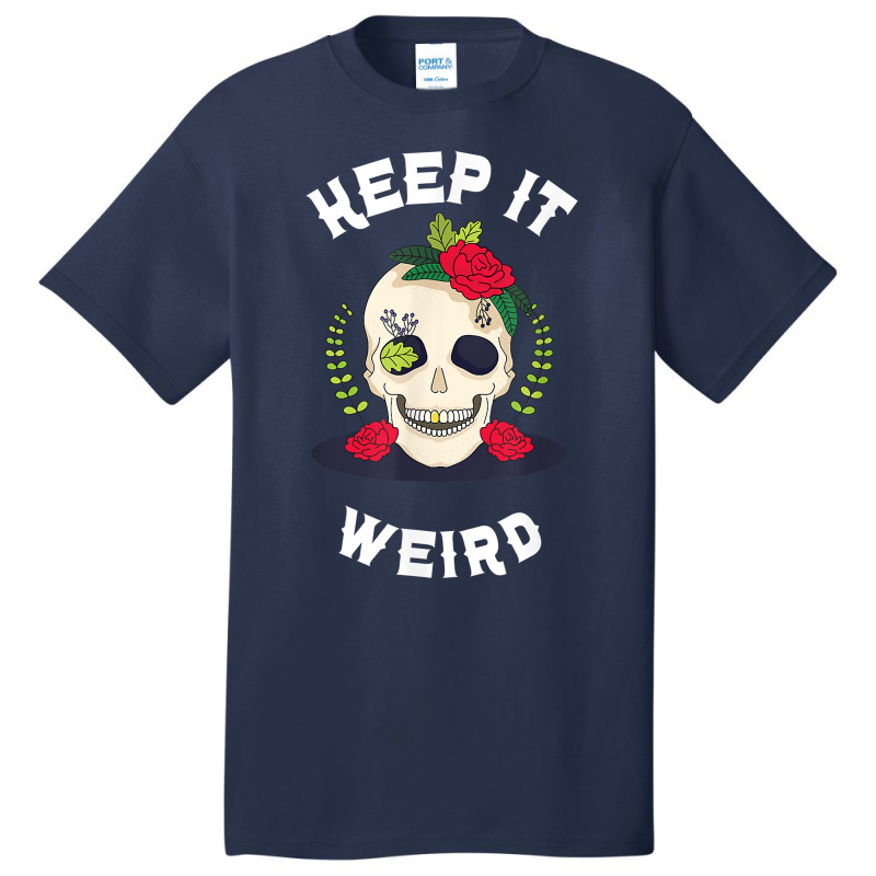 Keep It Weird – Halloween Creepy Skull Spooky Calavera T Shirt Basic T-shirt by cm-arts | Artistshot