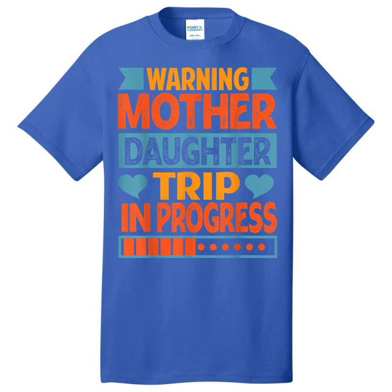 Warning Mother Daughter Trip In Progress   Trip With Mom T Shirt Basic T-shirt | Artistshot