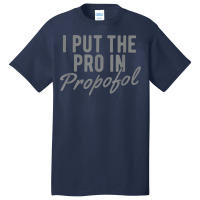 Funny Anesthesiologist Anesthesia Gift Pro Propofol T Shirt Basic T-shirt | Artistshot