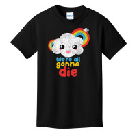 We're All Gonna Die Funny Pandemic Cloud Rainbow Sarcasm T Shirt Basic Youth T-shirt | Artistshot