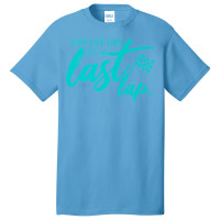 Car Racing Quote Live Life Like It's The Last Lap Racetrack Premium T Basic T-shirt | Artistshot