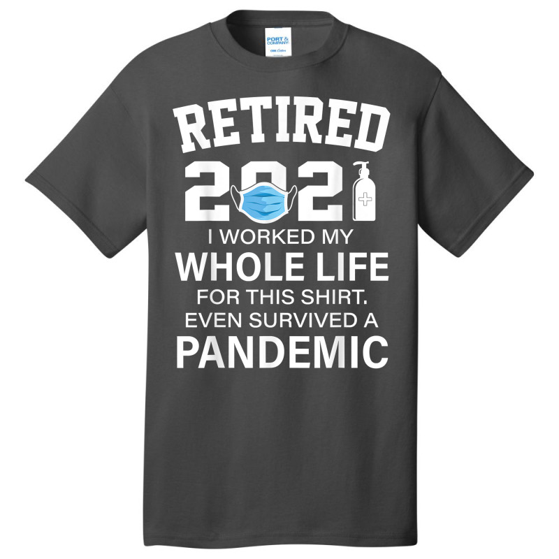 Ox2o Worked My Whole Life, Survived Pandemic Retirement 2021 T Shirt Basic T-shirt | Artistshot