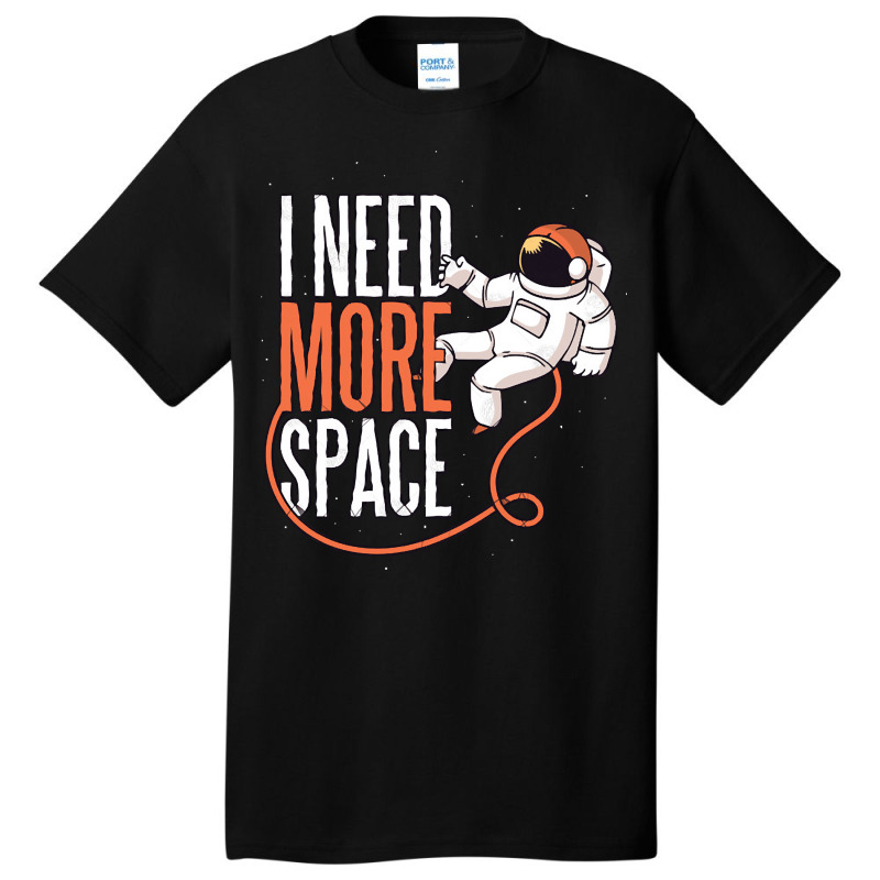 Need More Space, Need More Space Art, Need More Space Vintage, Need Mo Basic T-shirt | Artistshot