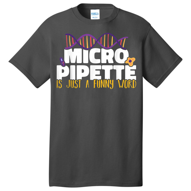 Micropipette Is Just A Funny Word Microbiology Science Basic T-shirt | Artistshot