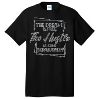 The Dream Is Free The Hustle Is Sold Separately Rhinestone T Shirt Basic T-shirt | Artistshot