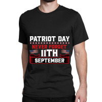 Patriot Day Never Forget 11 Th September Typograph Classic T-shirt | Artistshot