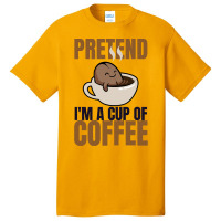 Pretend Im Cup Of Coffee T  Shirt Easy Pretend I'm Cup Of Coffee Costu Basic T-shirt | Artistshot