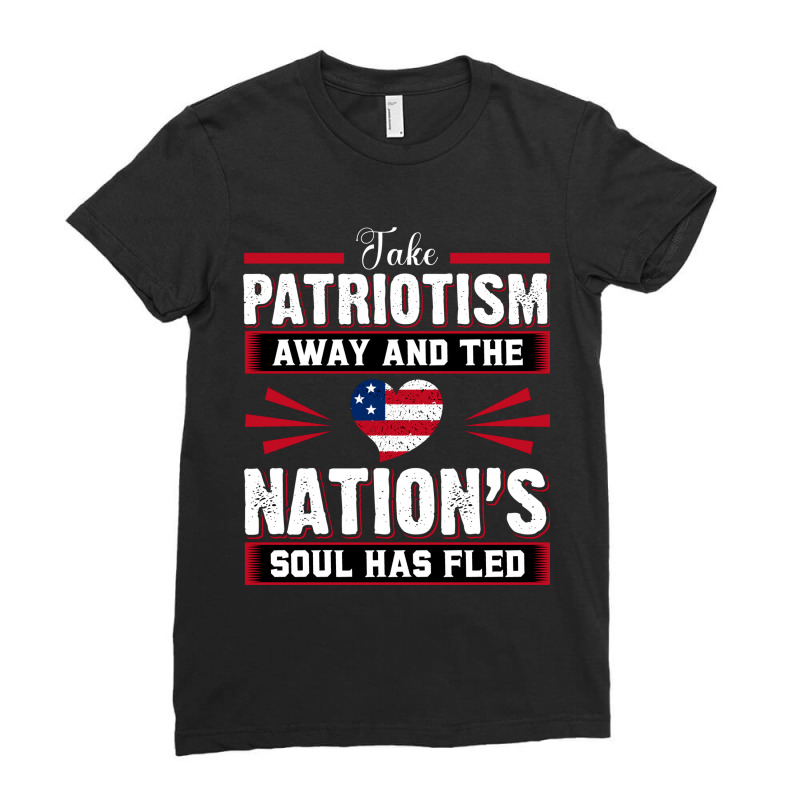 Take Patriotism Away And The Nations Soul Has Fled Ladies Fitted T-Shirt by Cody Miller | Artistshot