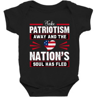 Take Patriotism Away And The Nations Soul Has Fled Baby Bodysuit | Artistshot