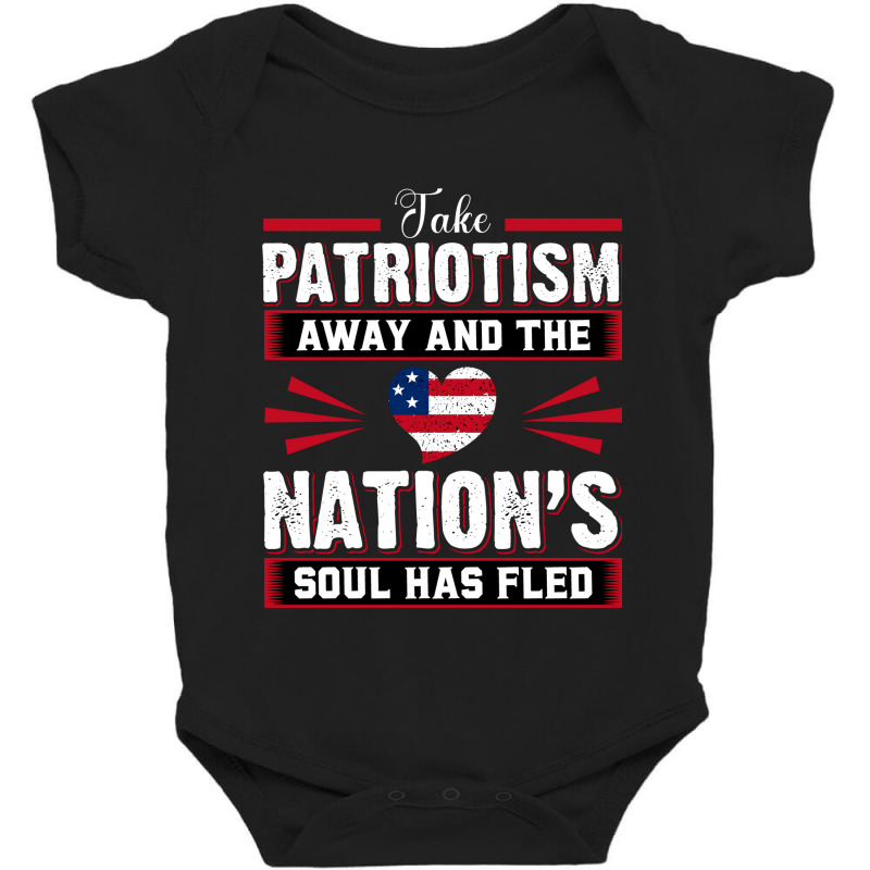 Take Patriotism Away And The Nations Soul Has Fled Baby Bodysuit | Artistshot