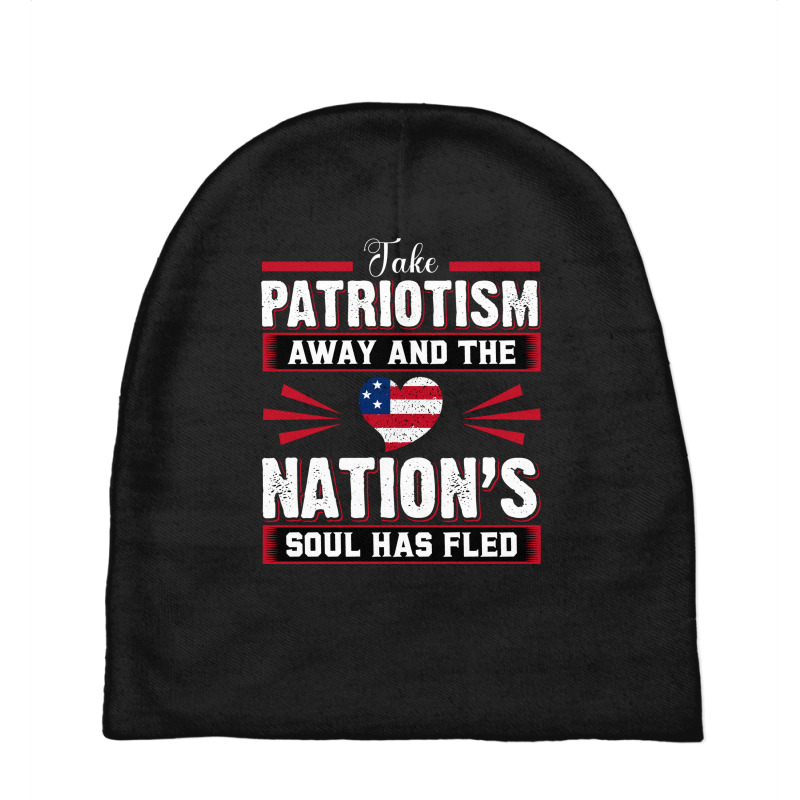 Take Patriotism Away And The Nations Soul Has Fled Baby Beanies | Artistshot