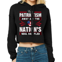 Take Patriotism Away And The Nations Soul Has Fled Cropped Hoodie | Artistshot