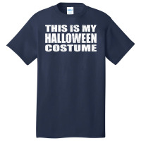 This Is My Halloween Costume Last Minute Halloween Costume Basic T-shirt | Artistshot