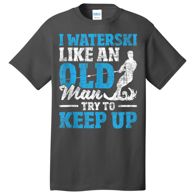 I Waterski Like An Old Man   Grandpa Waterskier Waterskiing Tank Top Basic T-shirt by cm-arts | Artistshot