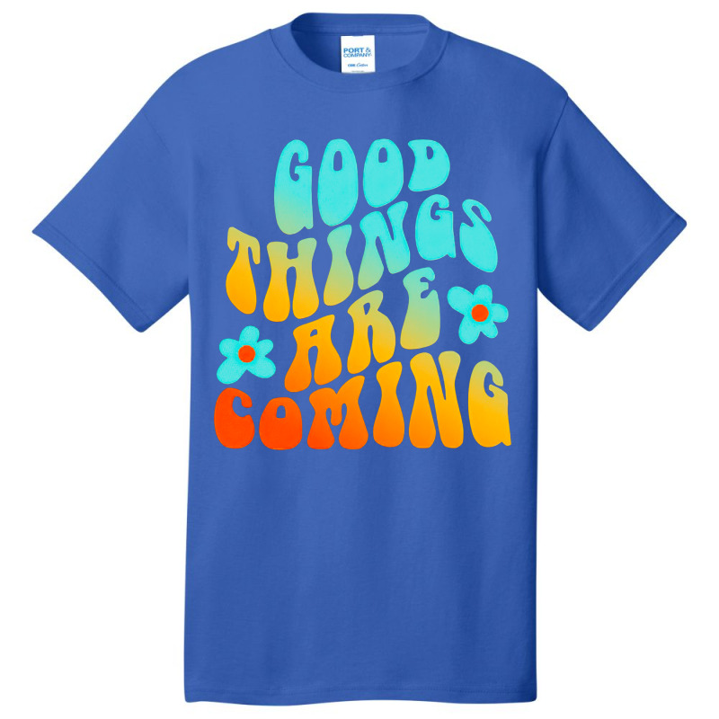 Good Things Are Coming, Good Thing Are Coming, Good Things, Are Coming Basic T-shirt | Artistshot