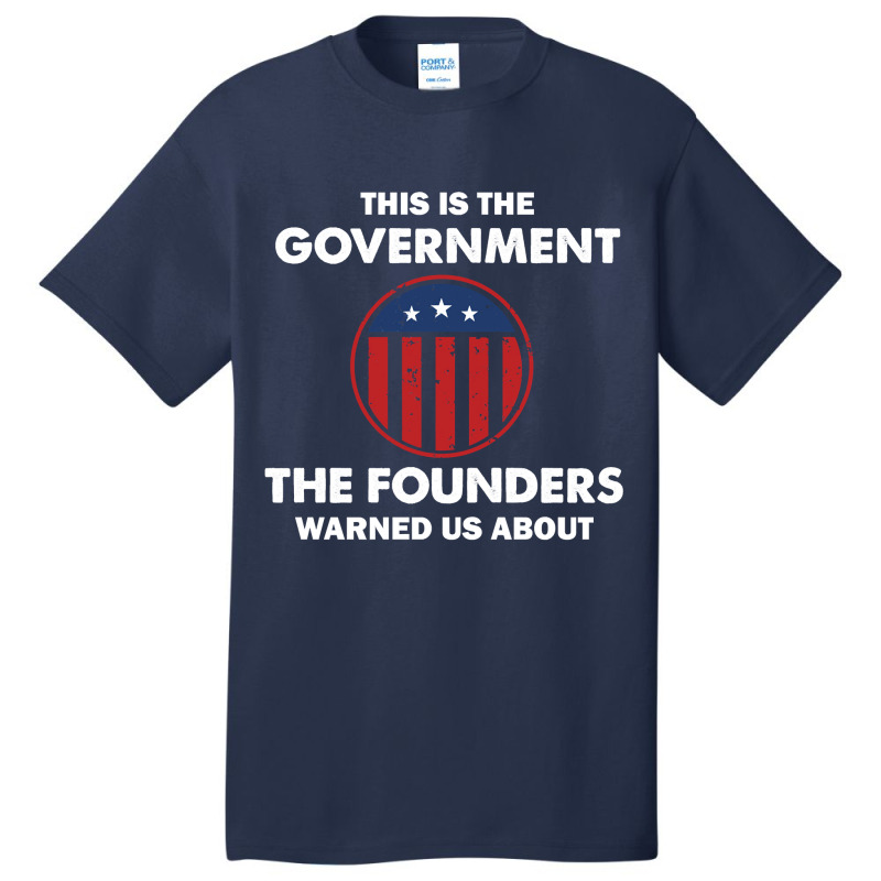 This Is The Government Our Founders Warned Us About  Funny 4th July Us Basic T-shirt | Artistshot