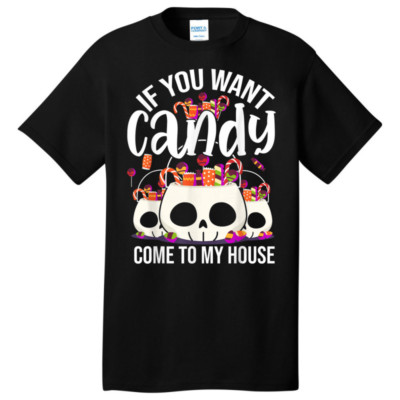 If You Want Candy Come To My House Funny Halloween Basic T-shirt | Artistshot