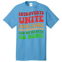 Introverts Unite We're Here Uncomfortable Want To Go Home T Shirt Basic T-shirt | Artistshot