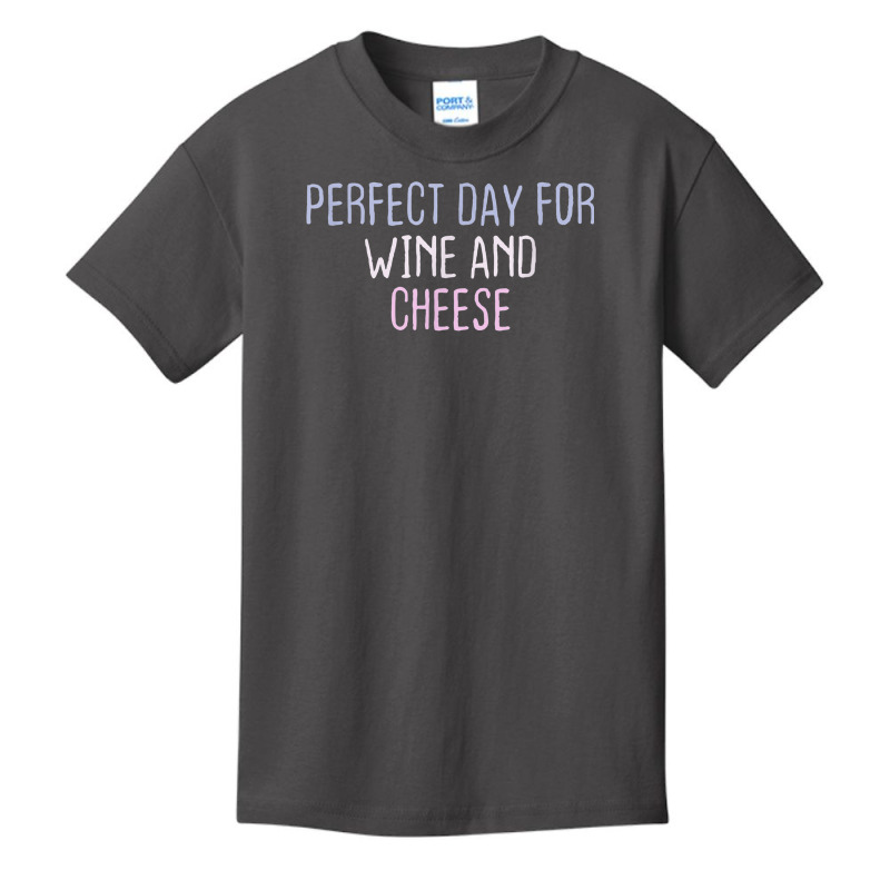 Funny Graphic Colored Saying Perfect Day For Wine And Cheese Basic Youth T-shirt | Artistshot