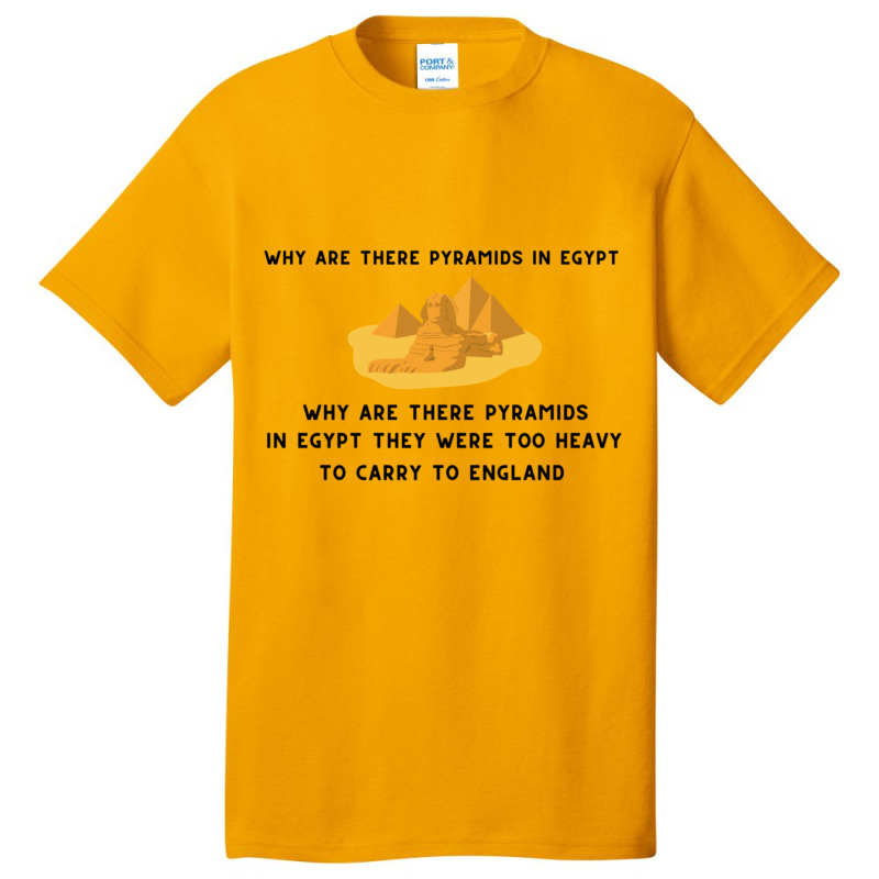 Why Are There Pyramids In Egypt  Why Are There Pyramids In Egypt They  Basic T-shirt by cm-arts | Artistshot