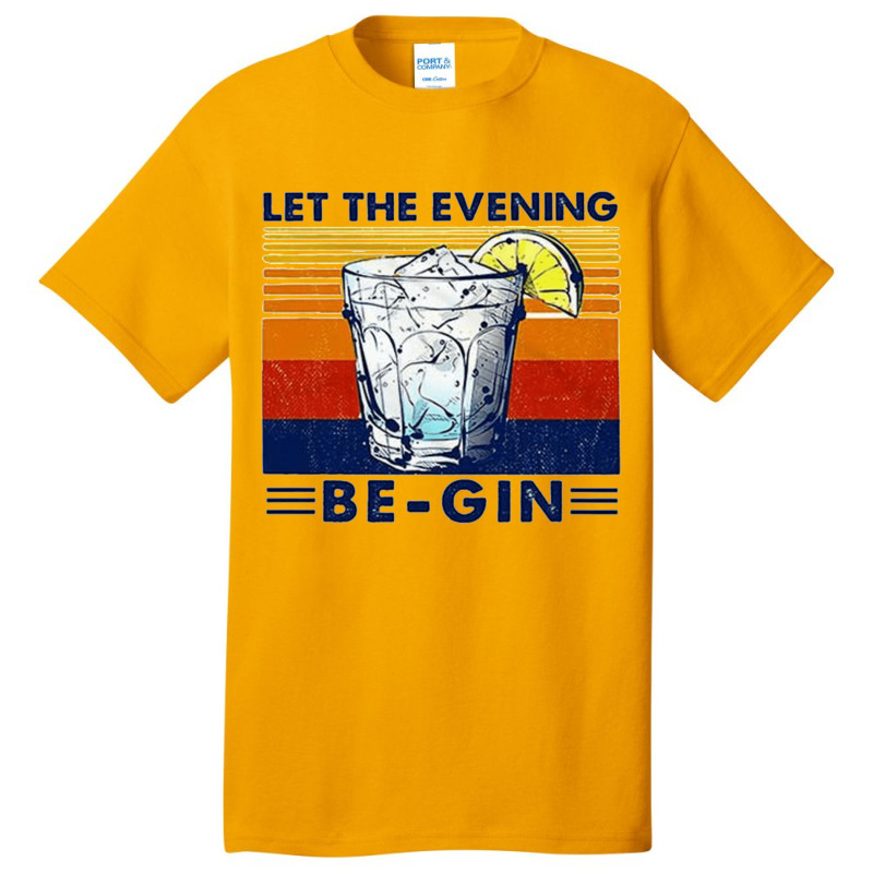 Let The Evening Begin, Let Evening Begin, Lets The Evening Begin, Let  Basic T-shirt | Artistshot