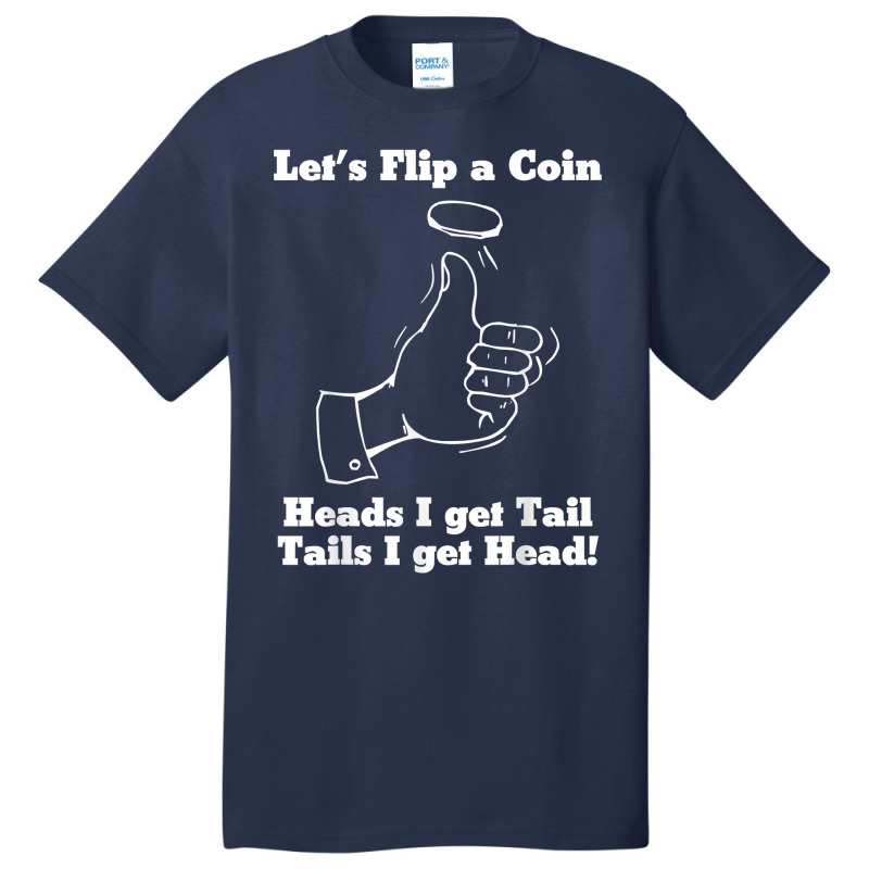 Let's Flip A Coin Head I Get Tail Tails I Get Head T Shirt Basic T-shirt | Artistshot