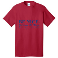 Be Nice Get Lots Of Sleep Drink Plenty Of Water Basic T-shirt | Artistshot