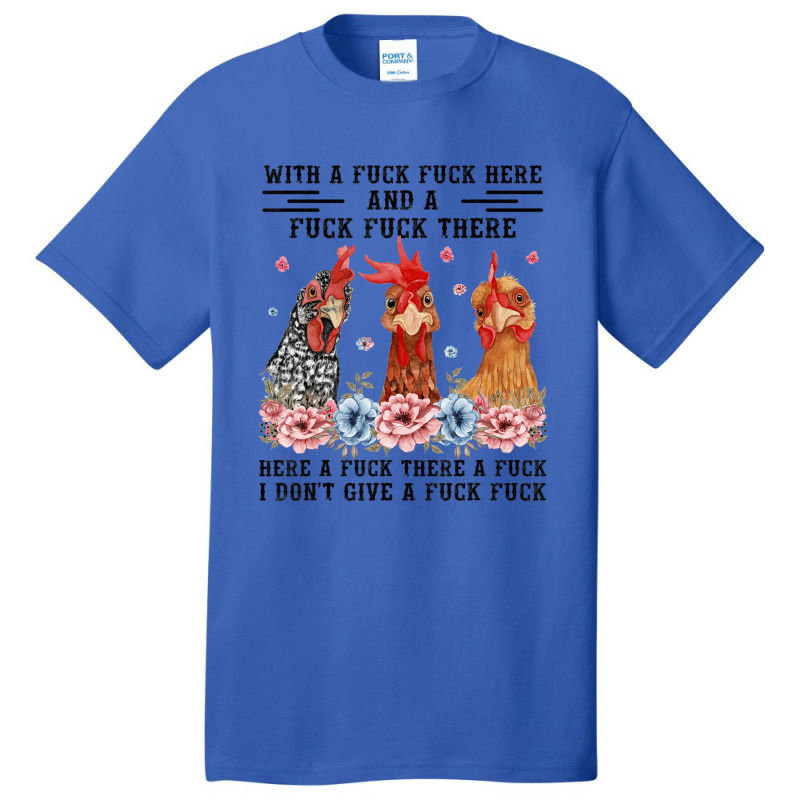 Fuck Here Fuck There I Don't Give A Fuck Chicken Basic T-shirt | Artistshot