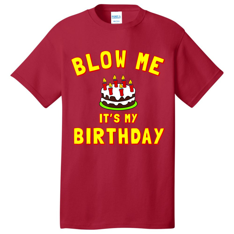 Blow Me It's My Birthday Basic T-shirt by Bertrand Angulo | Artistshot