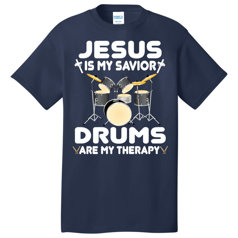 Jesus Is My Savior Drums, Are My Therapy Drums Lover, Drums Lover, Dru Basic T-shirt | Artistshot