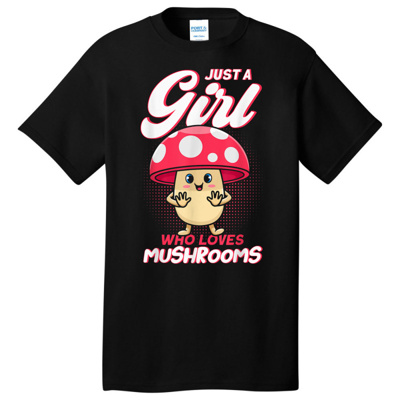 Just A Girl Who Loves Mushrooms Mycologists Mushroom Lovers Basic T-shirt by JoolsShamel | Artistshot