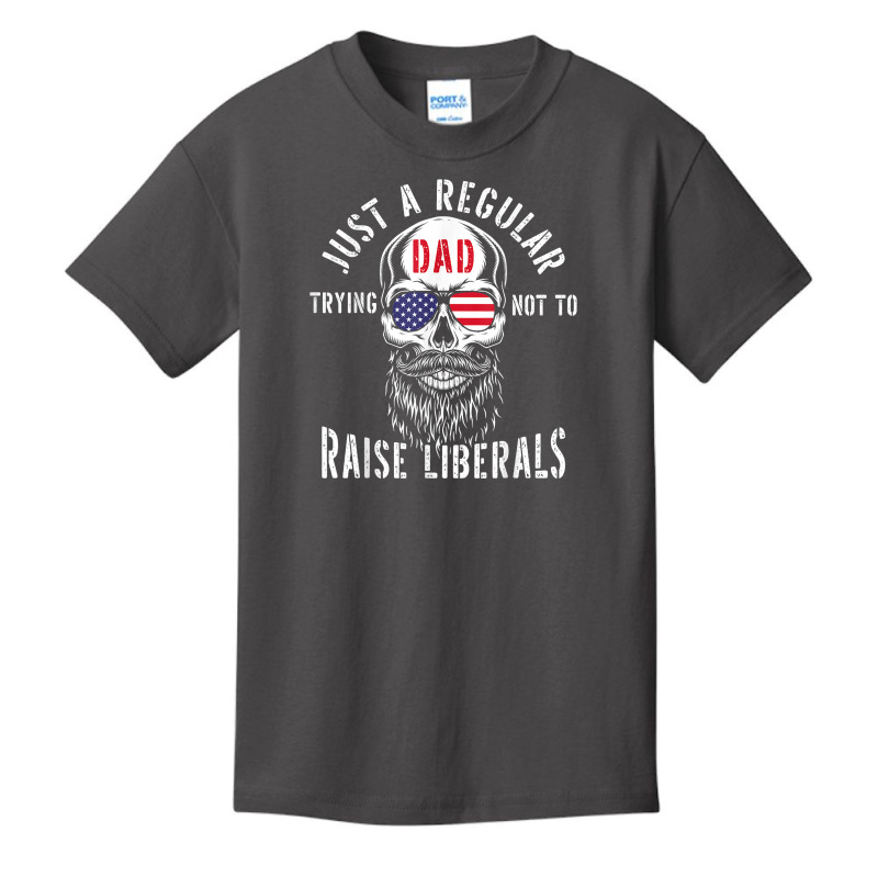 Republican Just A Regular Dad Trying Not To Raise Liberals T Shirt Basic Youth T-shirt | Artistshot